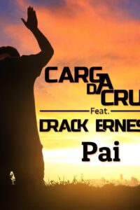Perdoa Pai – música de Drack Ernesto ft. Carga da Cruz