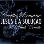 Jesus é a solução - música de Cecília Remane (Feat. Drack Ernesto)