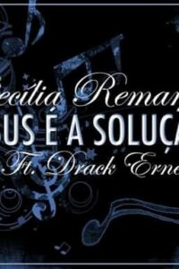 Jesus é a solução - música de Cecília Remane (Feat. Drack Ernesto)