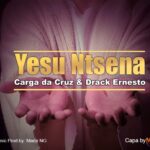 Yesu Ntsena – música de Carga da Cruz ft. Drack Ernesto