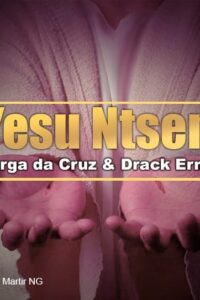 Yesu Ntsena – música de Carga da Cruz ft. Drack Ernesto